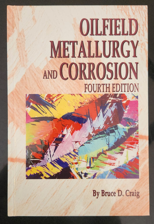 Oilfield Metallurgy and Corrosion, Fourth Edition