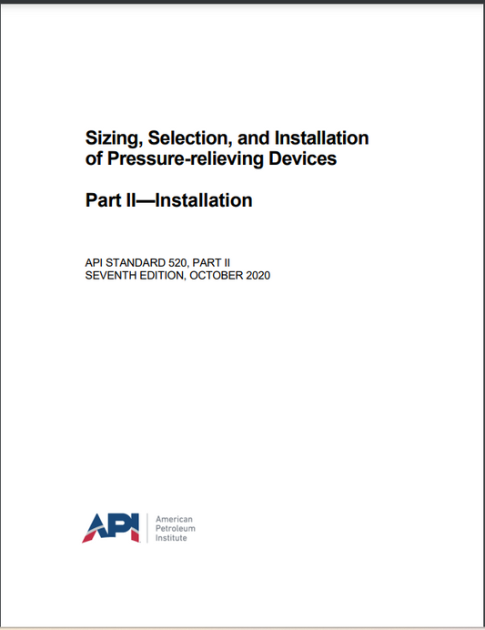 API STD 520, PART 2 Sizing, Selection, and Installation of Pressure-relieving Devices: Part II - Installation, Seventh Edition