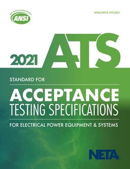 NETA ATS-2021 Standard for Acceptance Testing Specifications for Electrical Power Equipment and Systems, 2021 Edition