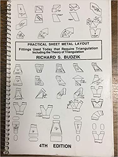 Practical Sheet Metal Layout Series: Fittings Used Today that require Triangulation including the Theory of Triangulation 4th Edition by Richard S. Budzik