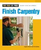 For Pros By Pros: Finish Carpentry