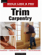 Build Like a Pro: Trim Carpentry
