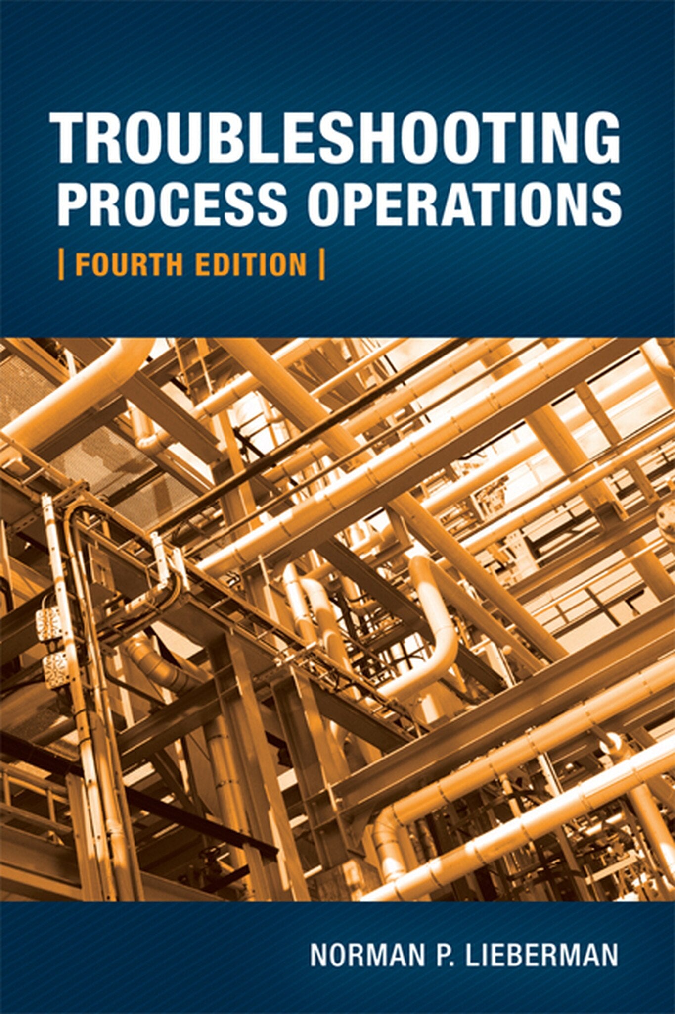 Troubleshooting Process Operations Fourth Edition by Norman P. Lieberman