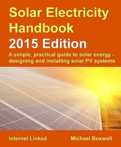 Solar Electricity Handbook - 2015 Edition: A simple, practical guide to solar energy - designing and installing solar PV systems